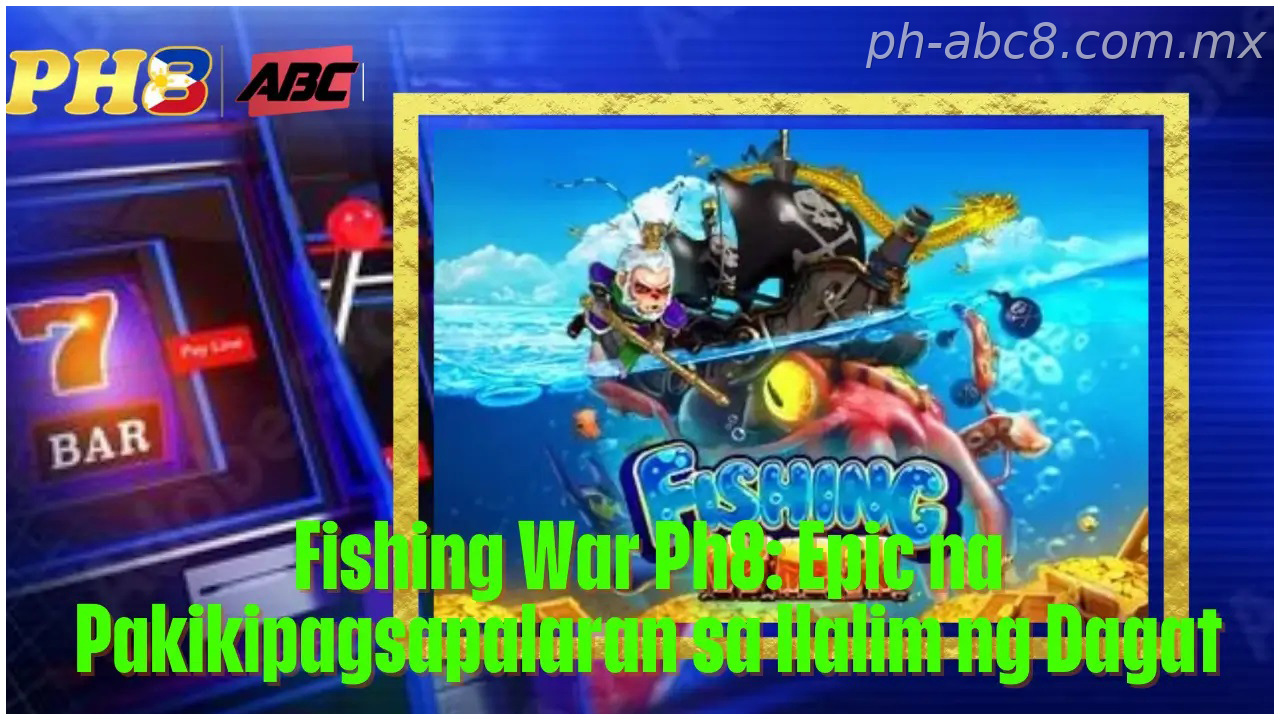 Fishing War PH Ph8 Philippines Epic na Pakikipagsapalaran sa Ilalim ng Dagat