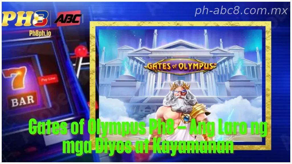 Gates of Olympus Ph8 Ang Laro ng mga Diyos-at Kayamanan