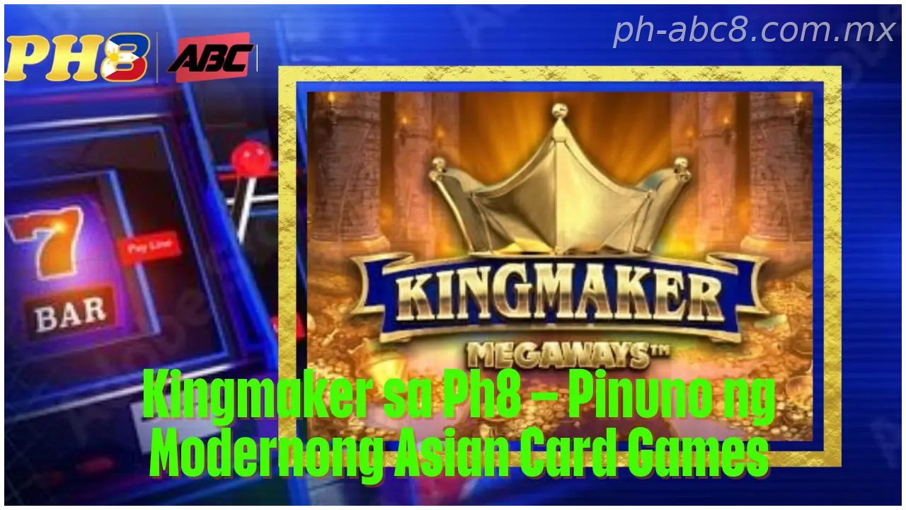 Kingmaker PH sa Ph8 Philippines Pinuno ng Modernong Asian Card Game PHs