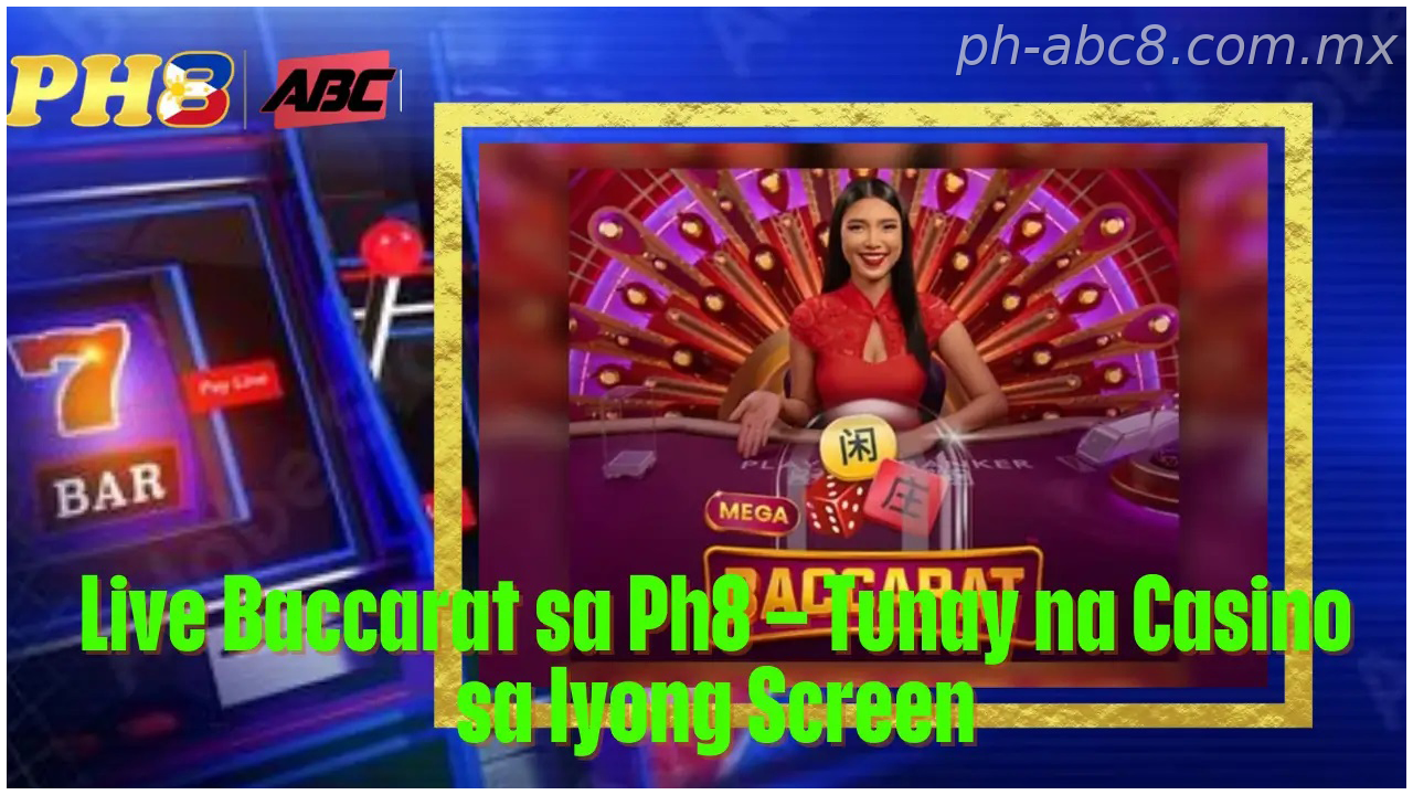 Live Baccarat PH for PH players Ph8 Philippines Tunay na Casino for PH players Iyong Screen