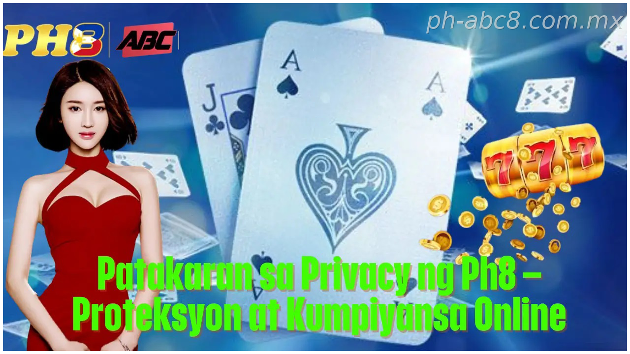 Patakaran sa Privacy sa Ph8 Philippines ng Ph8 Philippines Proteksyon at Kumpiyansa Online