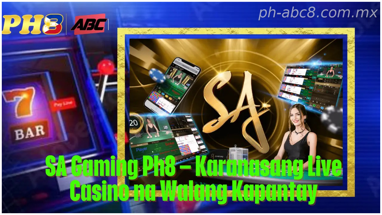 SA Gaming PH Ph8 Karanasang Live Casino na Walang Kapantay