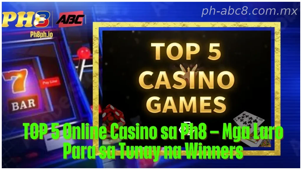 TOP 5 Online Casino sa Ph8 Mga Laro Para sa Tunay na Winners