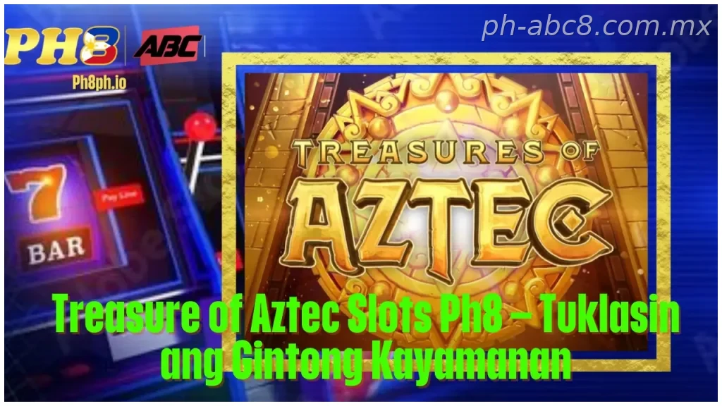 Treasure of Aztec Slots Ph8 Tuklasin ang Gintong Kayamanan